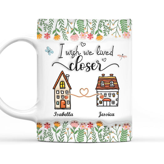 Wish We Lived Closer - Personalized Custom 3D Inflated Effect Mug