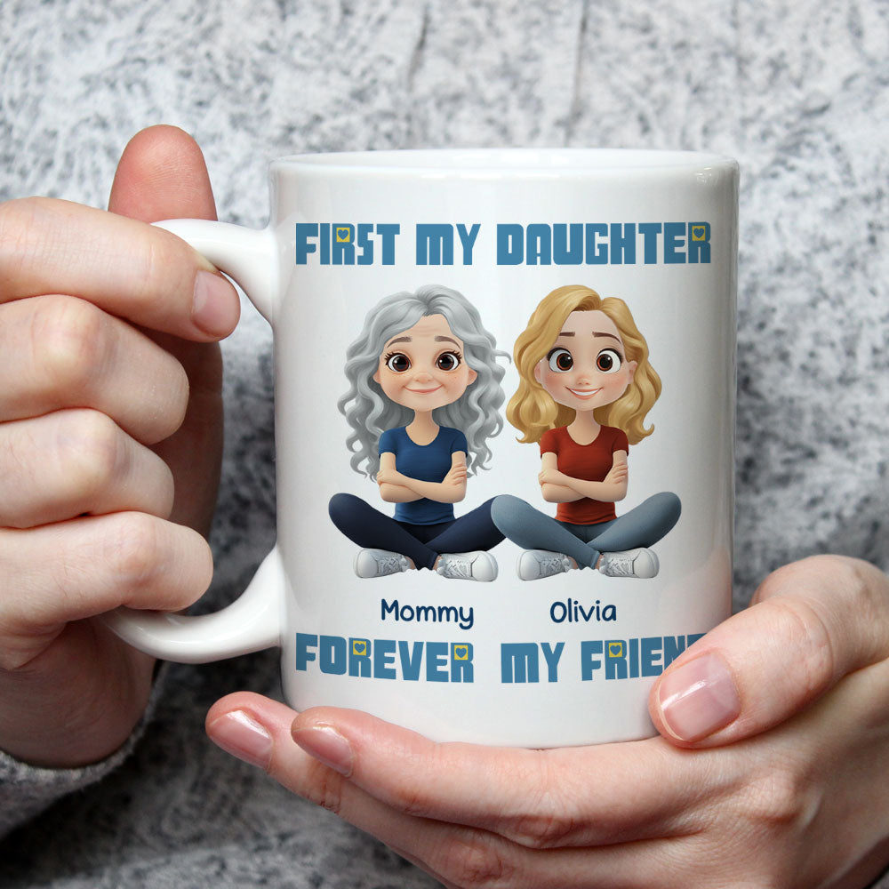 First My Daughter Forever My Friend - Personalized Custom Coffee Mug