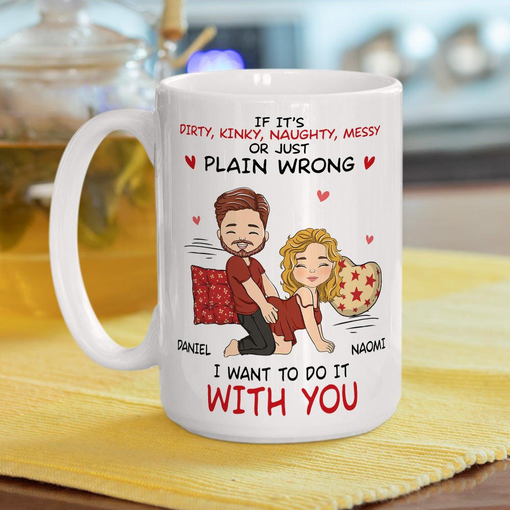 I Want To Do With You - Personalized Custom Coffee Mug