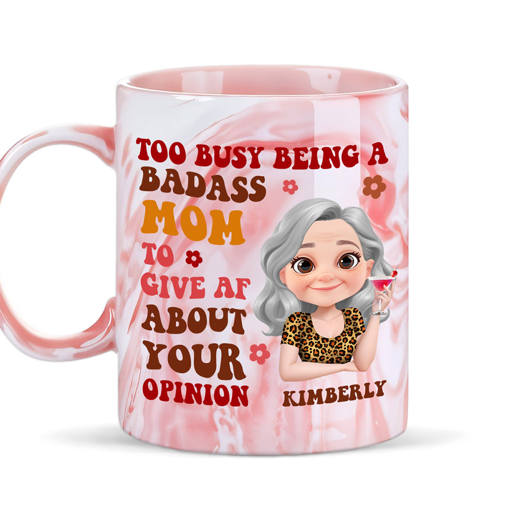Too Busy Being A Badass Mom To Give Af About Your Opinion - Personalized Custom Pink Marble Mug