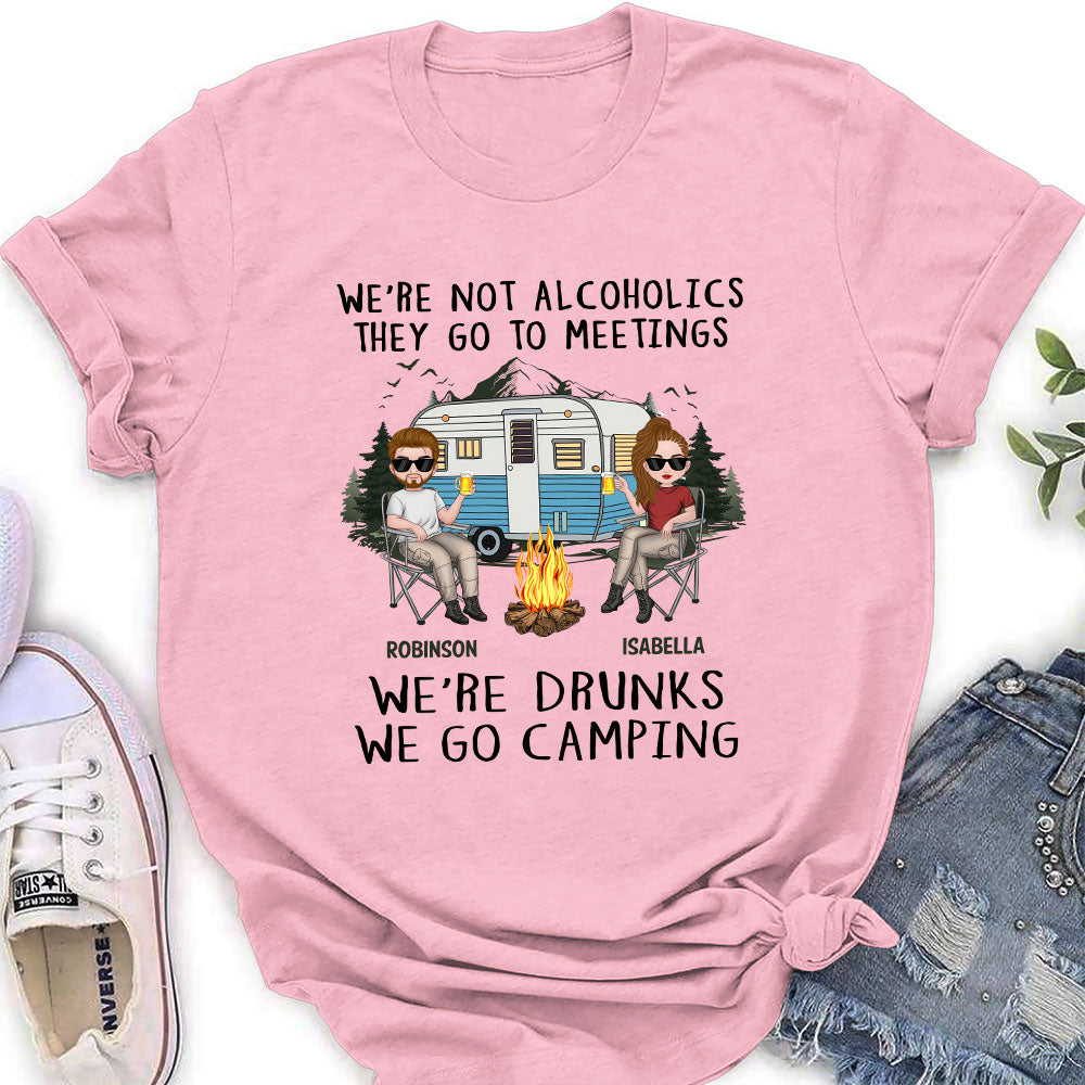 We Are Not Alcoholics They Go To Meetings Drunk - Personalized Custom Shirt