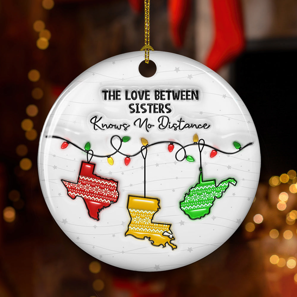 The Love Between Sisters Know No Distance - Personalized Custom 3D Inflated Effect Ceramic Ornament