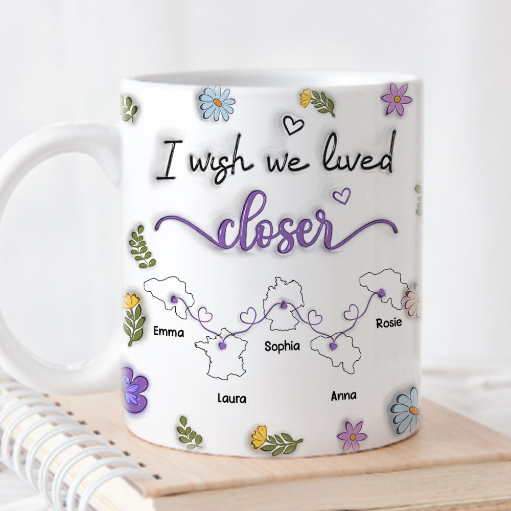 I Wish We Lived Closer More Friends Country Version - Personalized Custom 3D Inflated Effect Mug