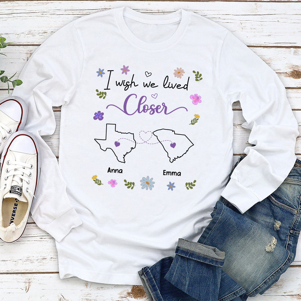I Wish We Lived Closer - Personalized Custom Shirt