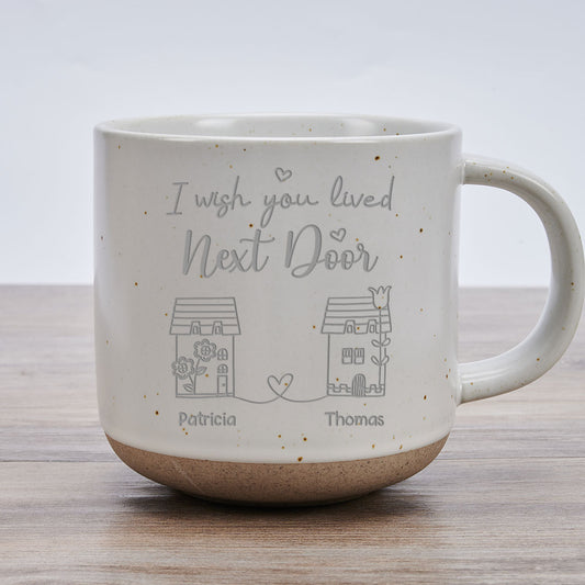 I Wish You Lived Next Door - Personalized Custom Engraved Pottery Mug