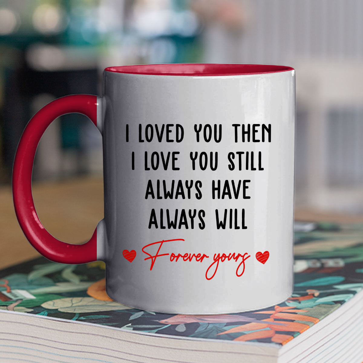 I Love You Then And Still - Personalized Custom Accent Mug