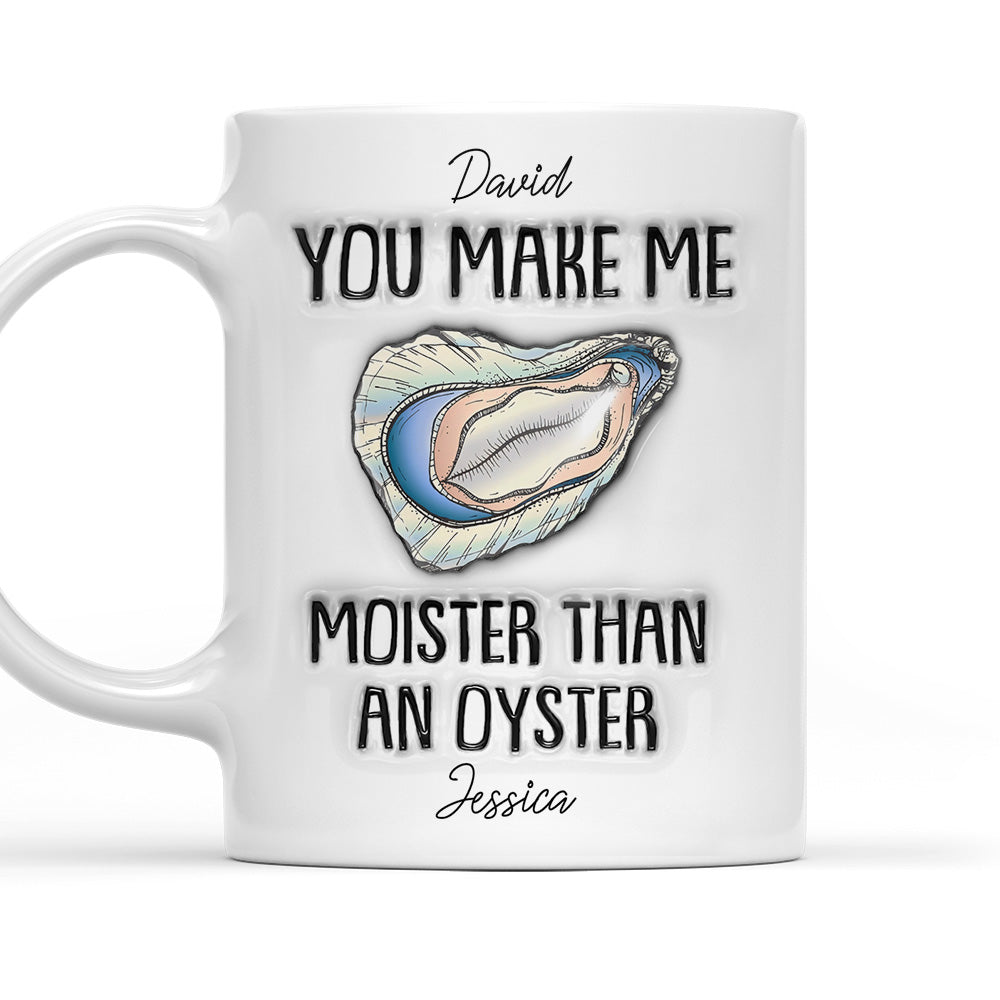 Moister Than An Oyster - Personalized Custom 3D Inflated Effect Mug