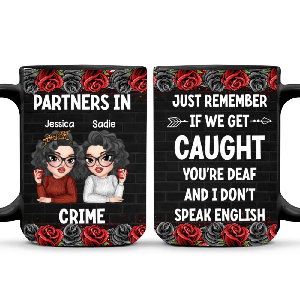 If Caught, I Am Deaf, You Are Mute - Personalized Custom Coffee Mug