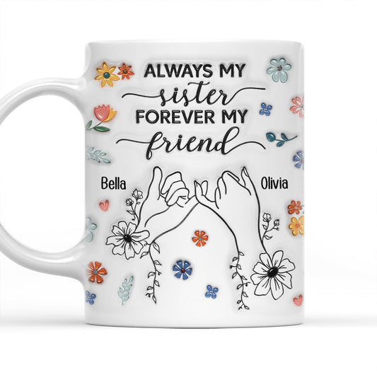 Forever My Friend Sister - Personalized Custom 3D Inflated Effect Coffee Mug