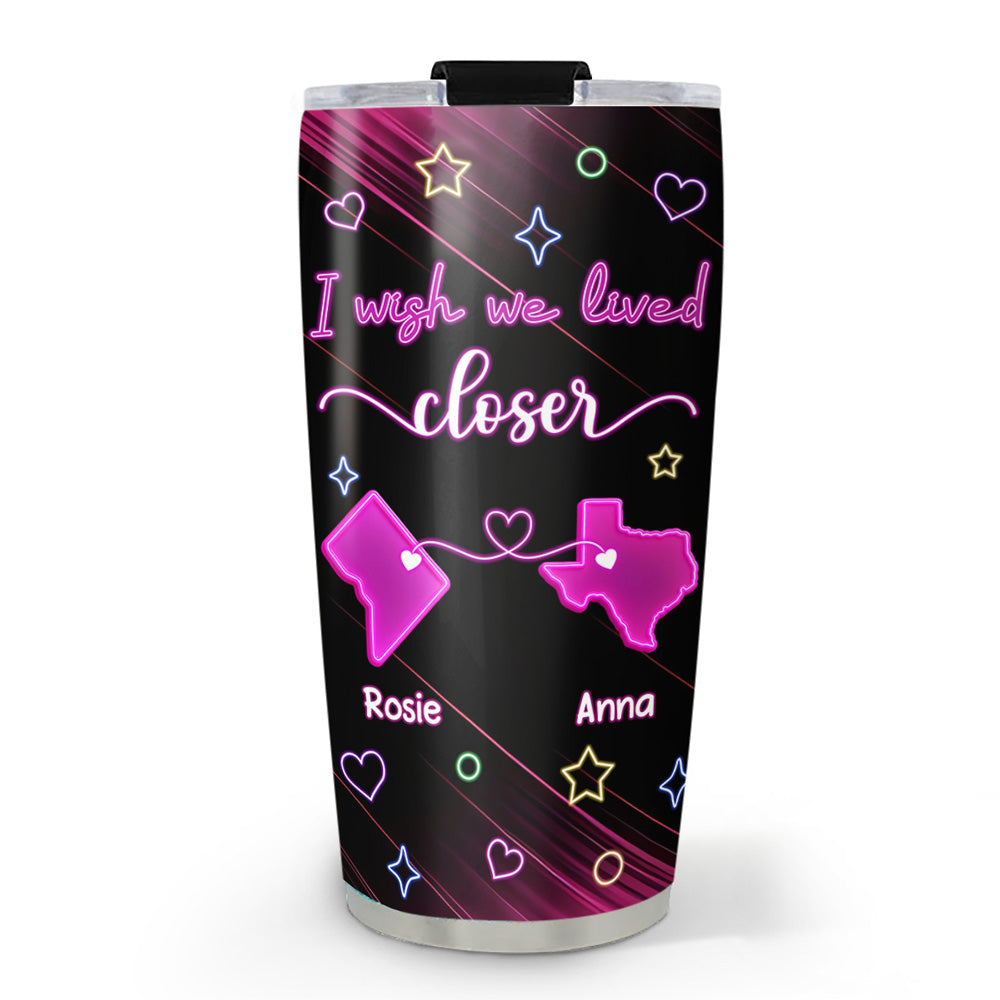 Wishing We Lived Closer - Personalized Custom Tumbler