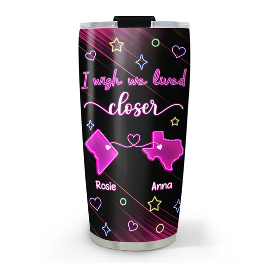 Wishing We Lived Closer - Personalized Custom Tumbler