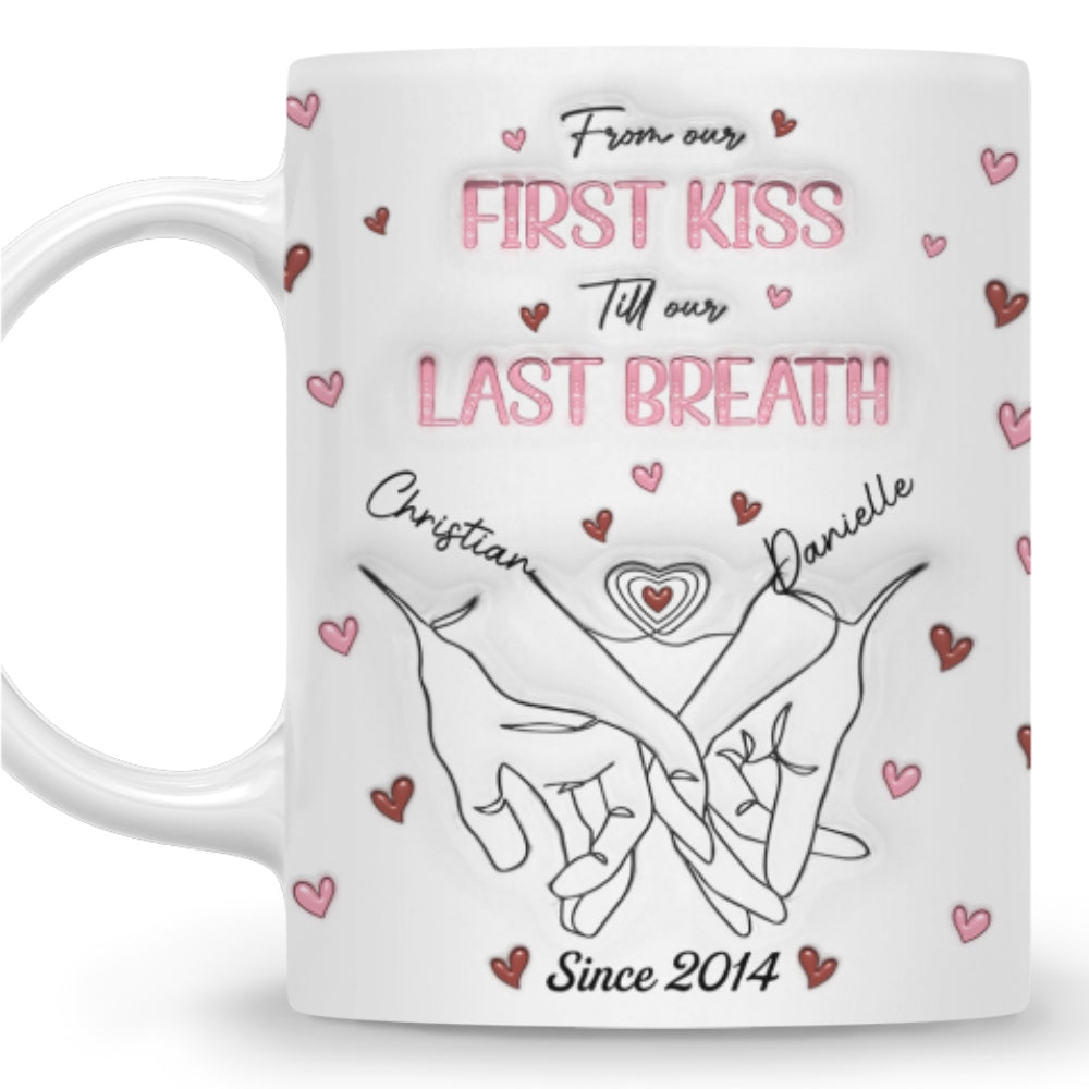From Our First Kiss Till Our Last Breath - Personalized Custom 3D Inflated Effect Mug