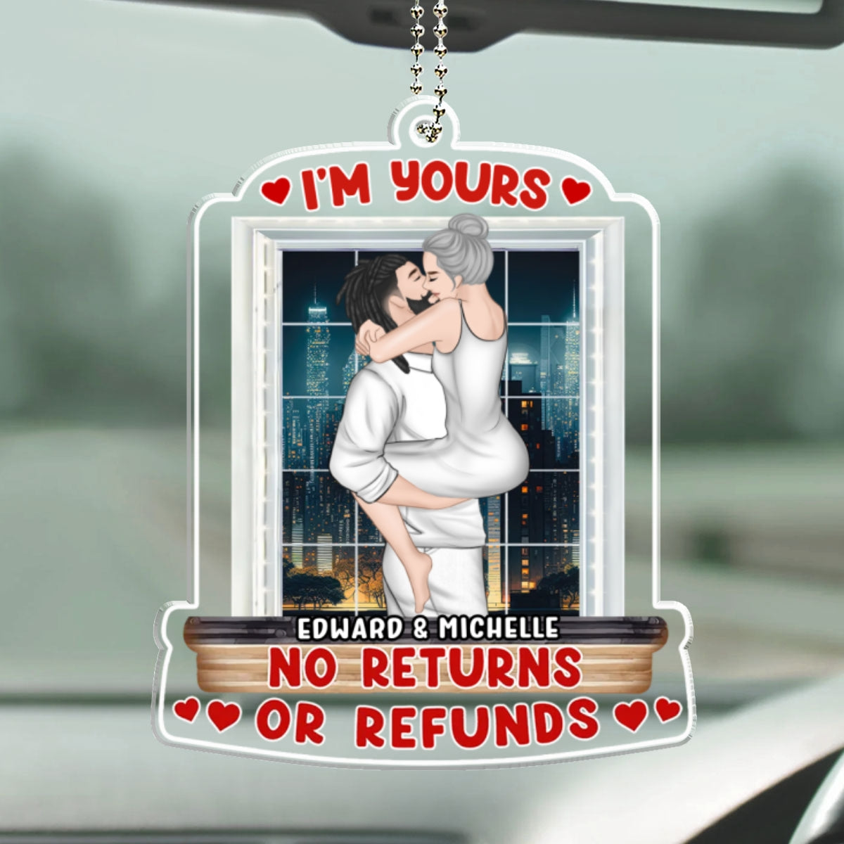 I Am Yours No Returns Or Refunds  - Personalized Custom Car Ornament