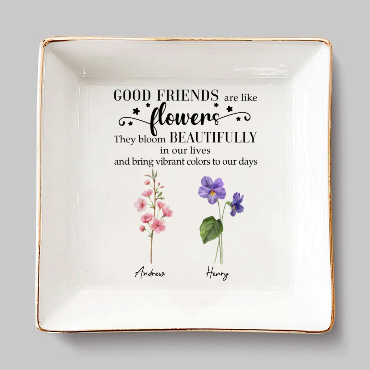 Good Friends Are Flowers Version 2 - Personalized Custom Jewelry Dish