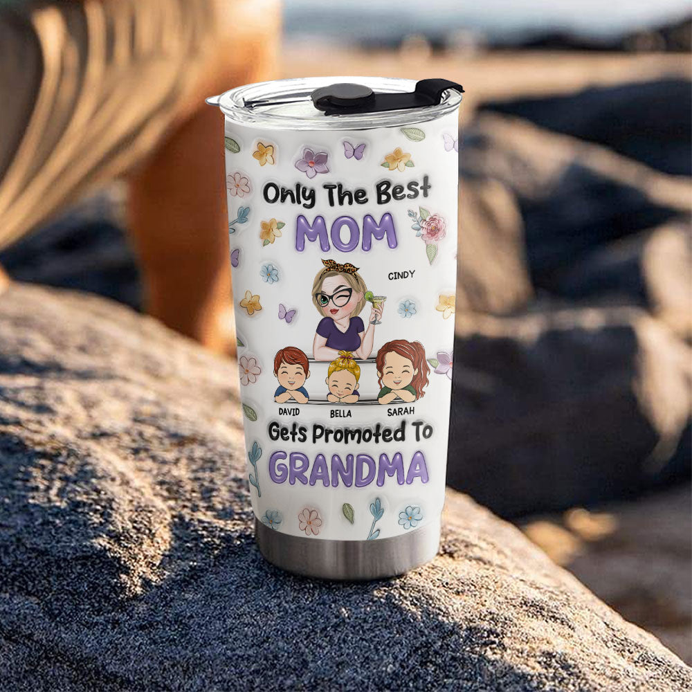 Only The Best Mom Gets Promoted To Grandma - Personalized Custom 3D Inflated Effect Tumbler