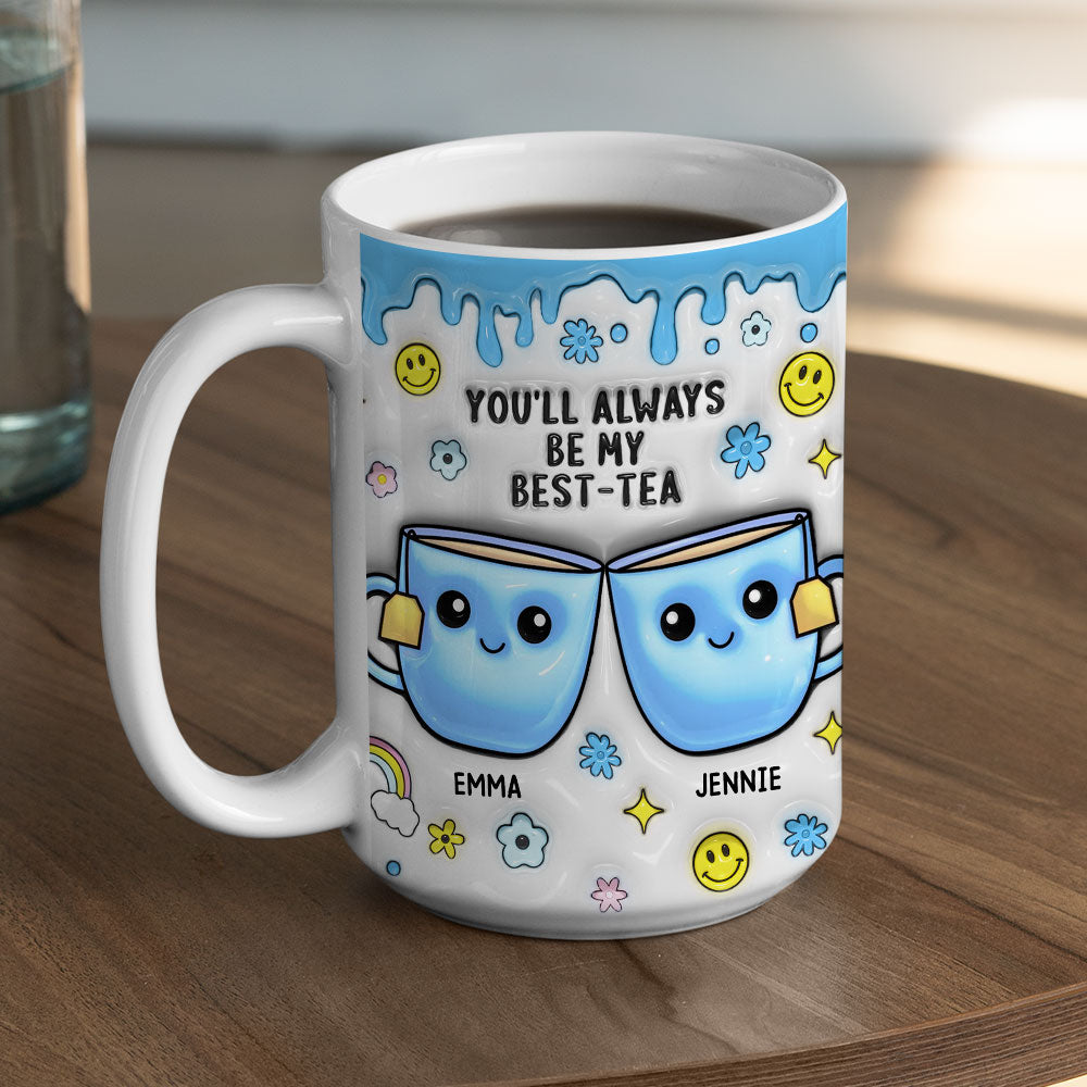 You will Always Be My Best-Tea  - Personalized Custom 3D Inflated Effect Mug
