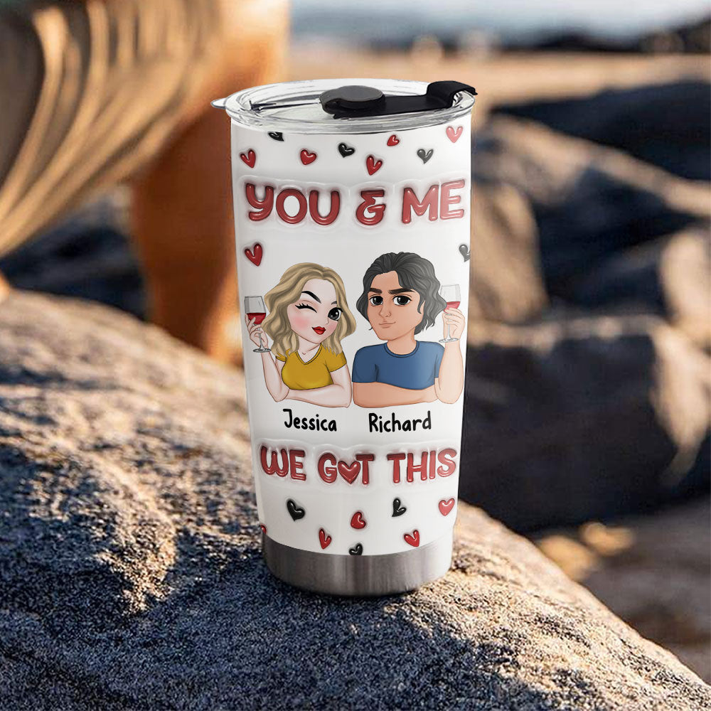 I Got You - Personalized Custom 3D Inflated Effect Tumbler