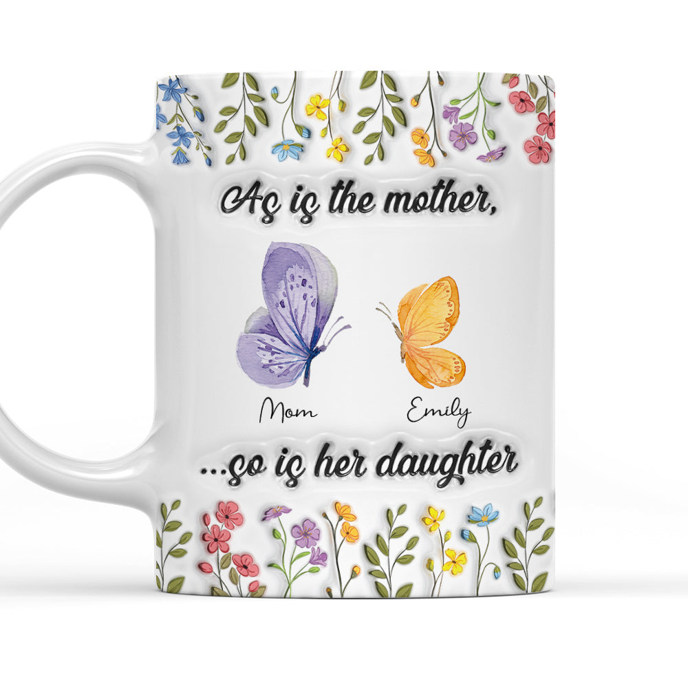 As Is The Mother So Is Her Daughter - Personalized Custom 3D Inflated Mug