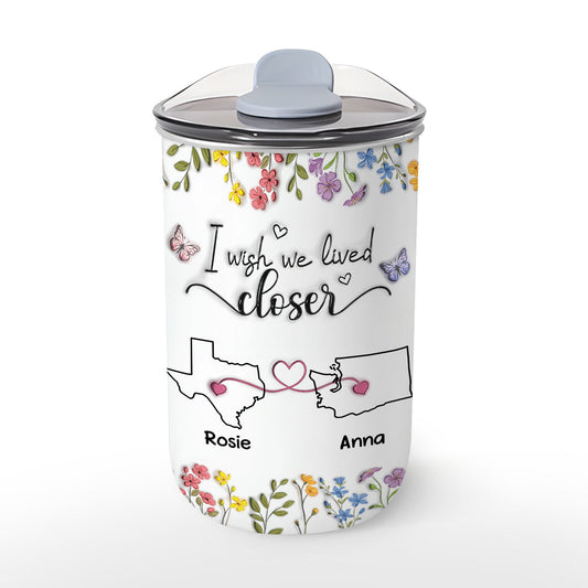 I Wish We Lived Closer Floral Version - Personalized Custom 10oz Tumbler