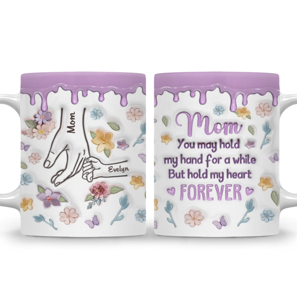 Mom, You Hold Our Hands And Our Hearts Forever - Personalized Custom 3D Inflated Effect Mug
