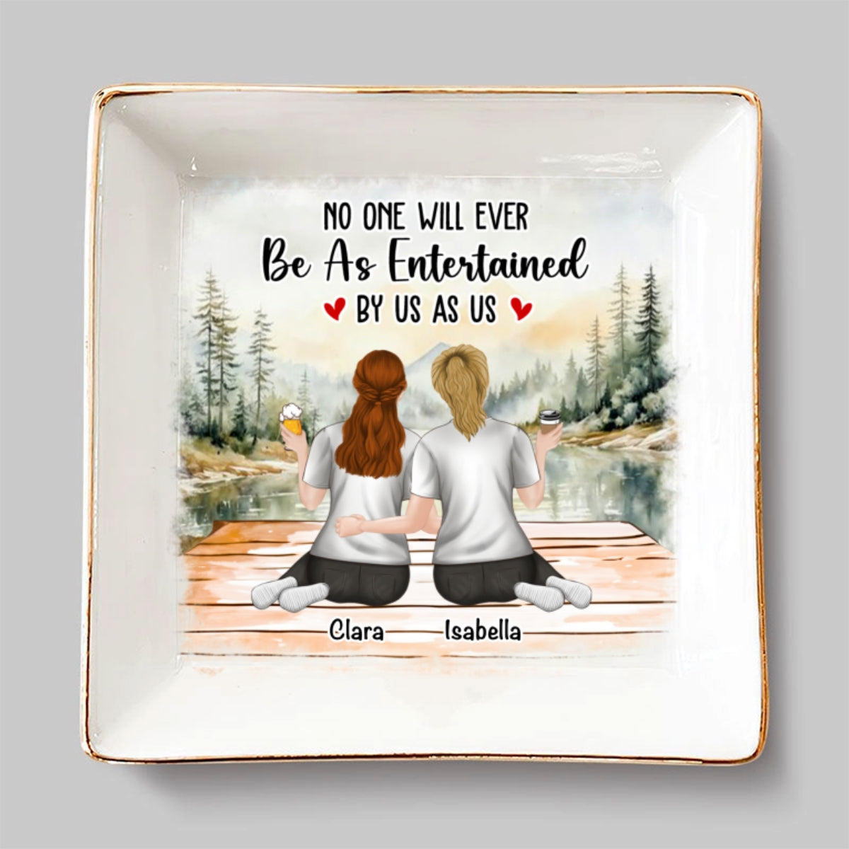 No One Will Ever Be As Entertained - Personalized Custom Jewelry Dish