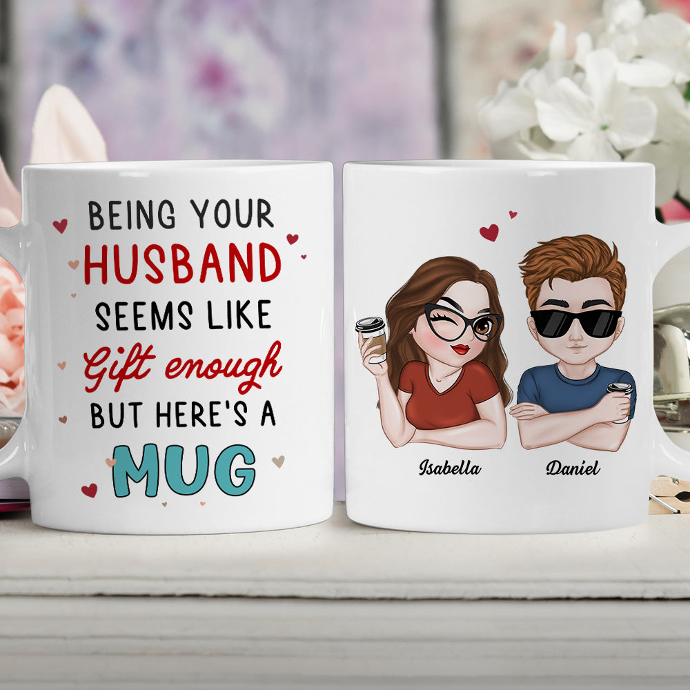 I Think Being Your Husband Is Gift Enough - Personalized Custom Coffee Mug