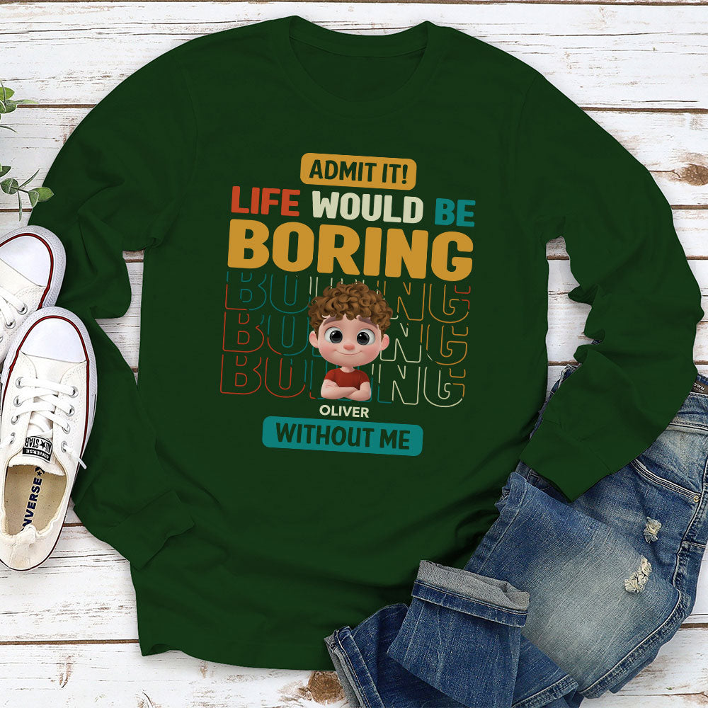 Life Would Be Boring Without Us - Personalized Custom Shirt
