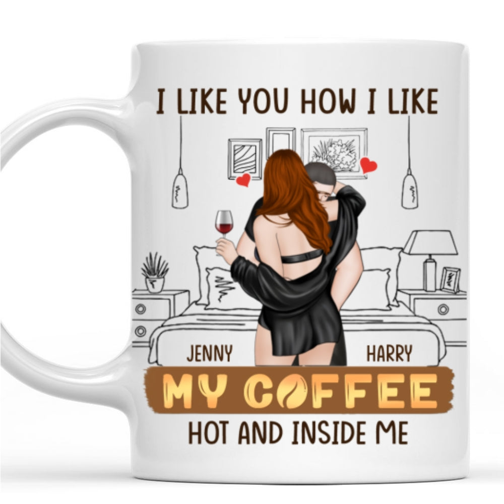 I Like You How I Like My Coffee Version 2 - Personalized Custom Coffee Mug