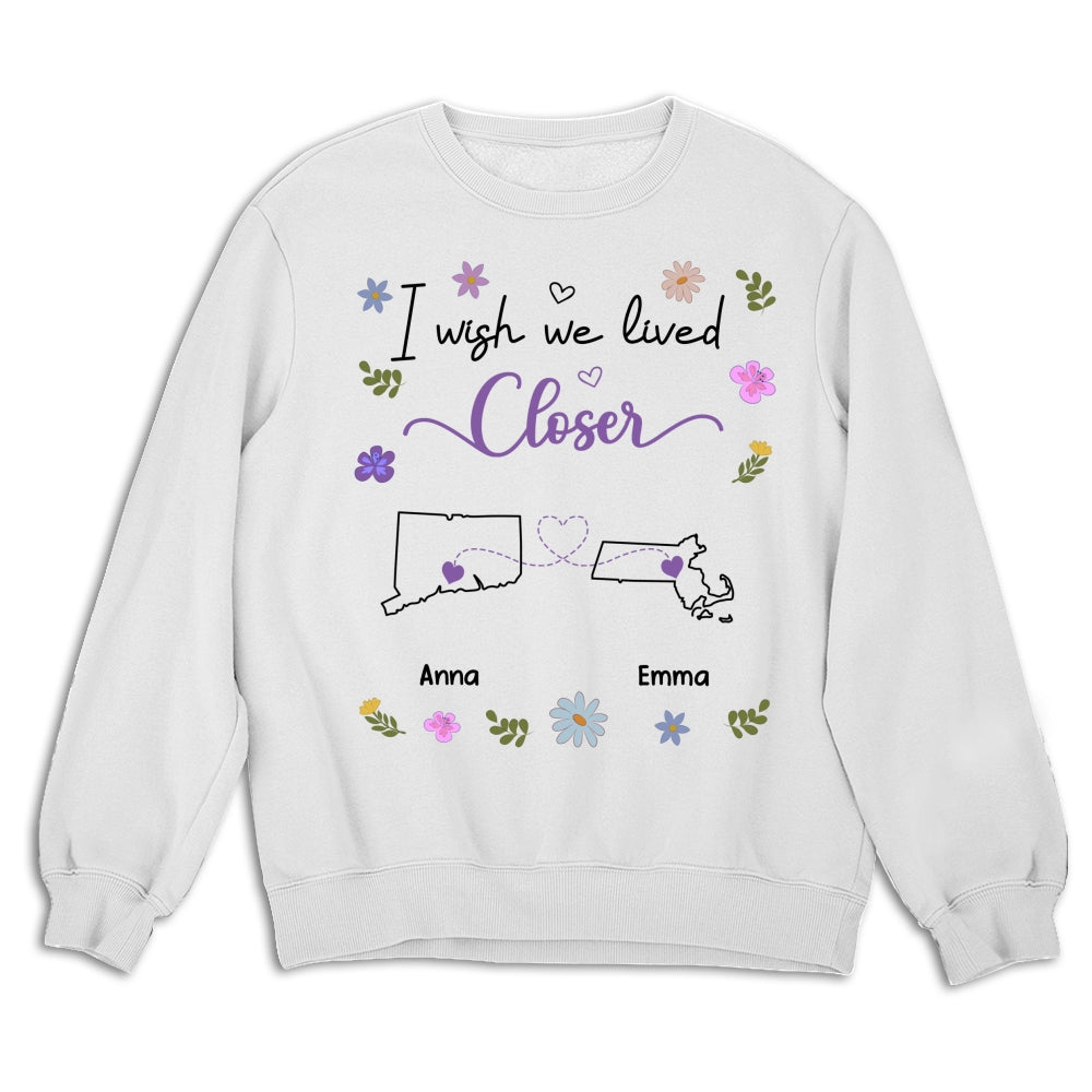 I Wish We Lived Closer - Personalized Custom Shirt