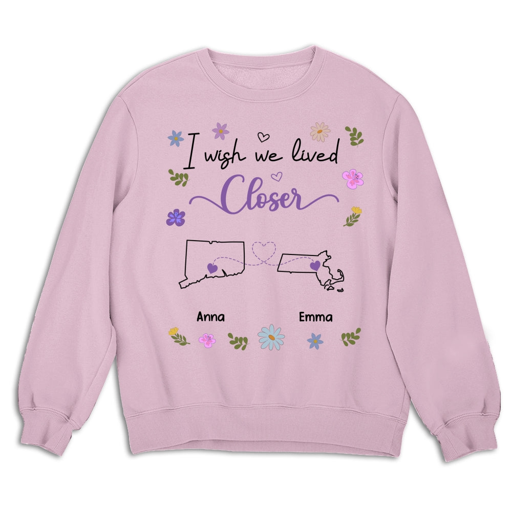 I Wish We Lived Closer - Personalized Custom Shirt
