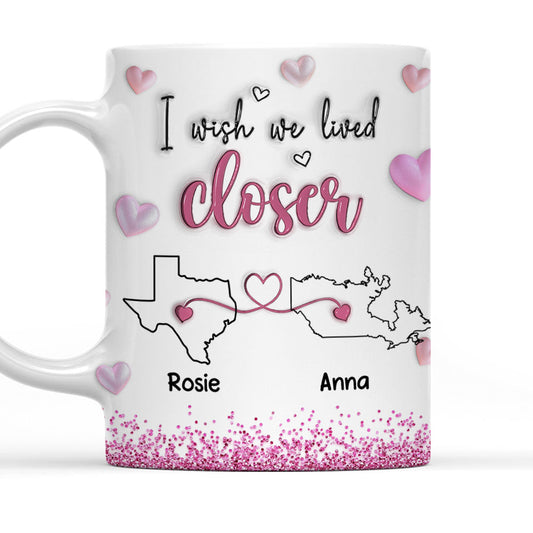 I Wish We Lived Closer Glitter Version - Personalized Custom 3D Inflated Effect Mug