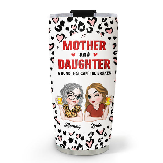 Mother And Daughter A Bond That Can't Be Broken - Personalized Custom Tumbler