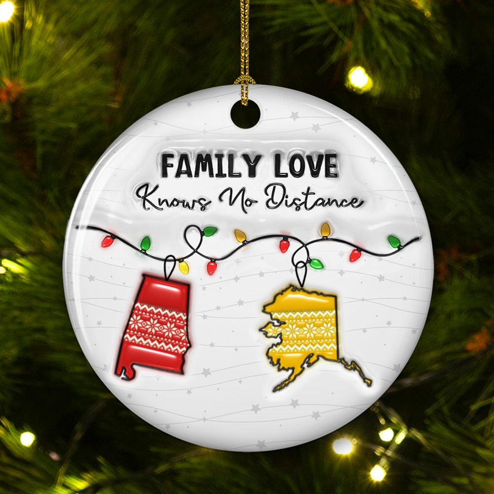 Family Love Knows No Distance State And Country Version - Personalized Custom 3D Inflated Effect Ceramic Ornament
