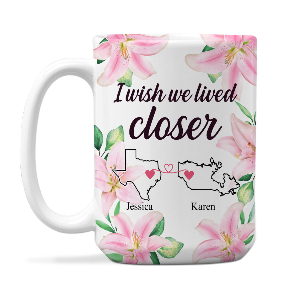 I Wish We Lived Closer - Personalized Custom Coffee Mug