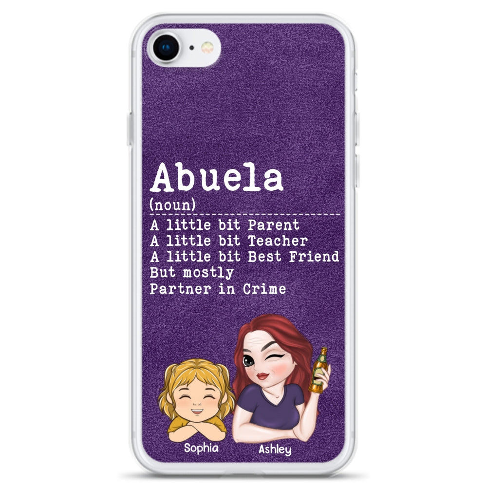 Grandma A Little Bit Parent, Teacher, Best Friend, Partner In Crime - Personalized Custom Phone Case