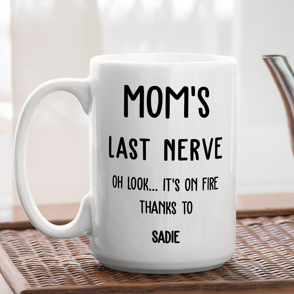 Last Nerve Is On Fire - Personalized Custom Coffee Mug