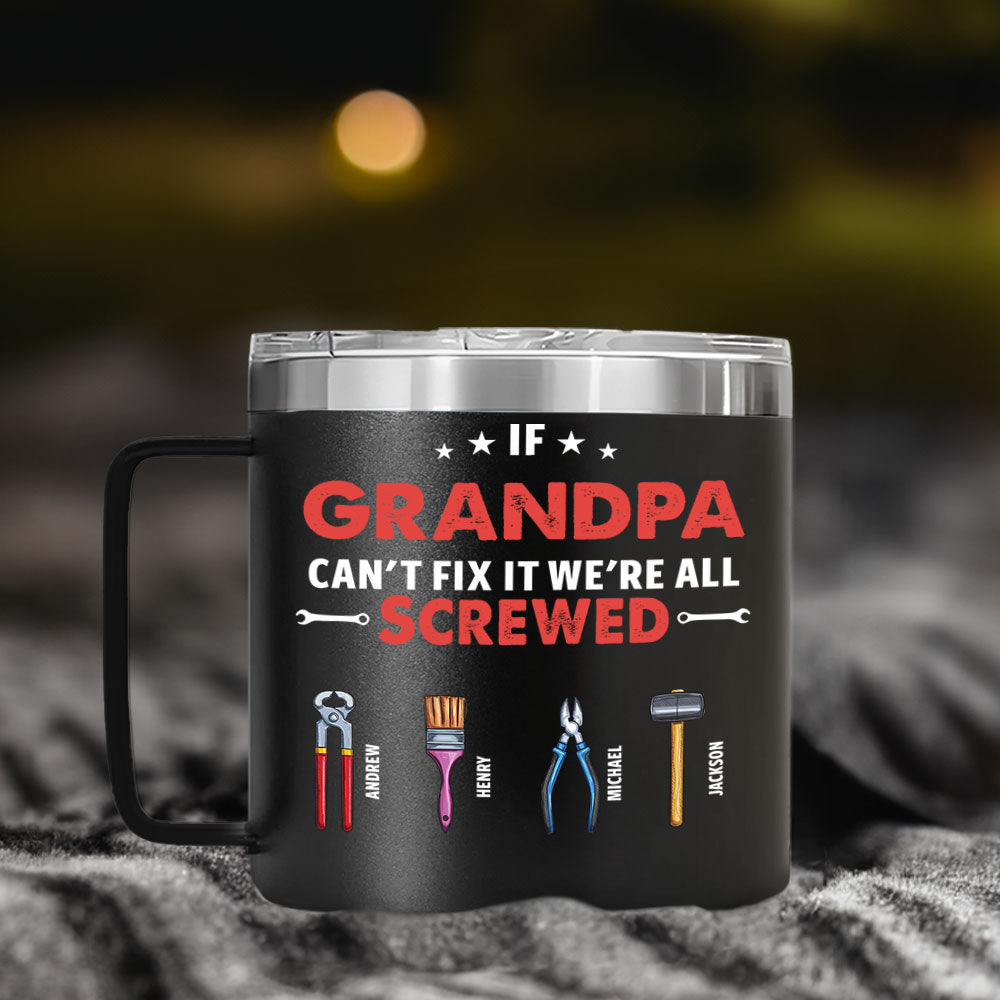 If Grandpa Dad Can Not Fix - Personalized Custom 14oz Stainless Steel Tumbler With Handle