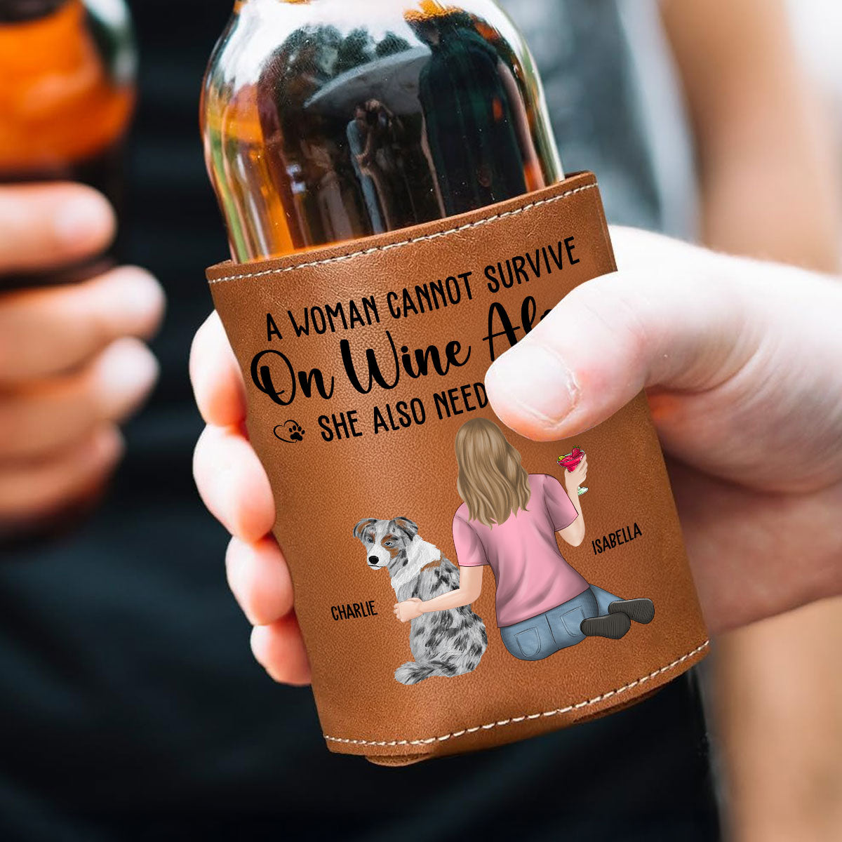 A Woman Cannot Survive On Wine Alone Dog Mom - Personalized Custom Leather Can Cooler Holder