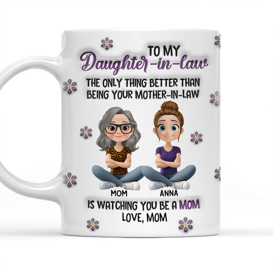 Watching You Be A Mom My Daughter - Personalized Custom 3D Inflated Effect Mug