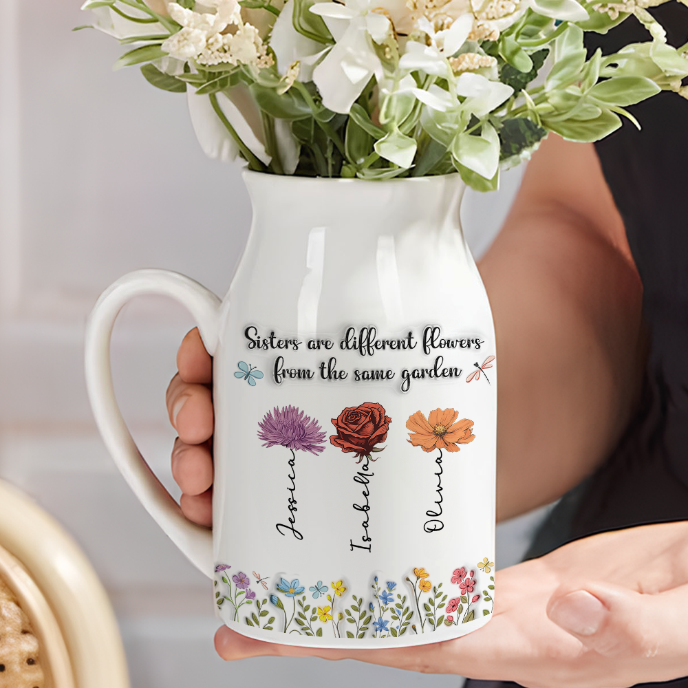Sisters Are Different Flowers From The Same Garden - Personalized Custom Flower Vase