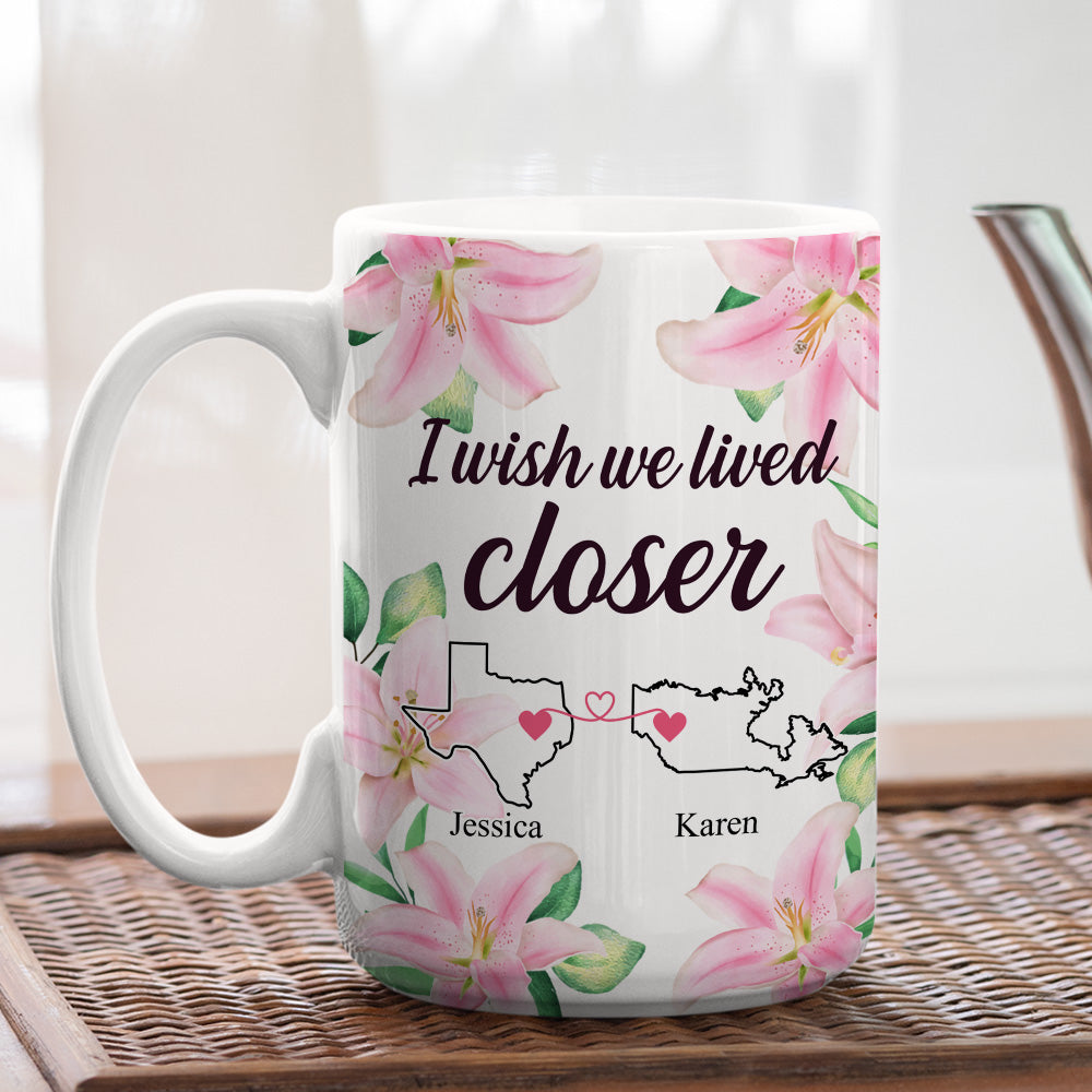 I Wish We Lived Closer - Personalized Custom Coffee Mug
