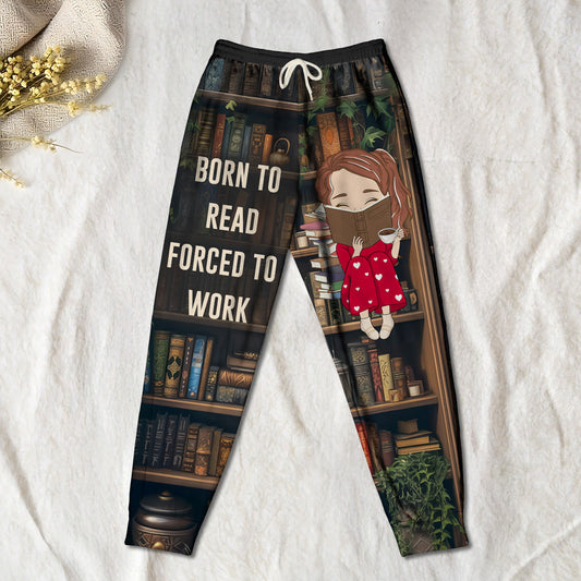 Born To Read Forced To Work - Personalized Custom Sweatpants