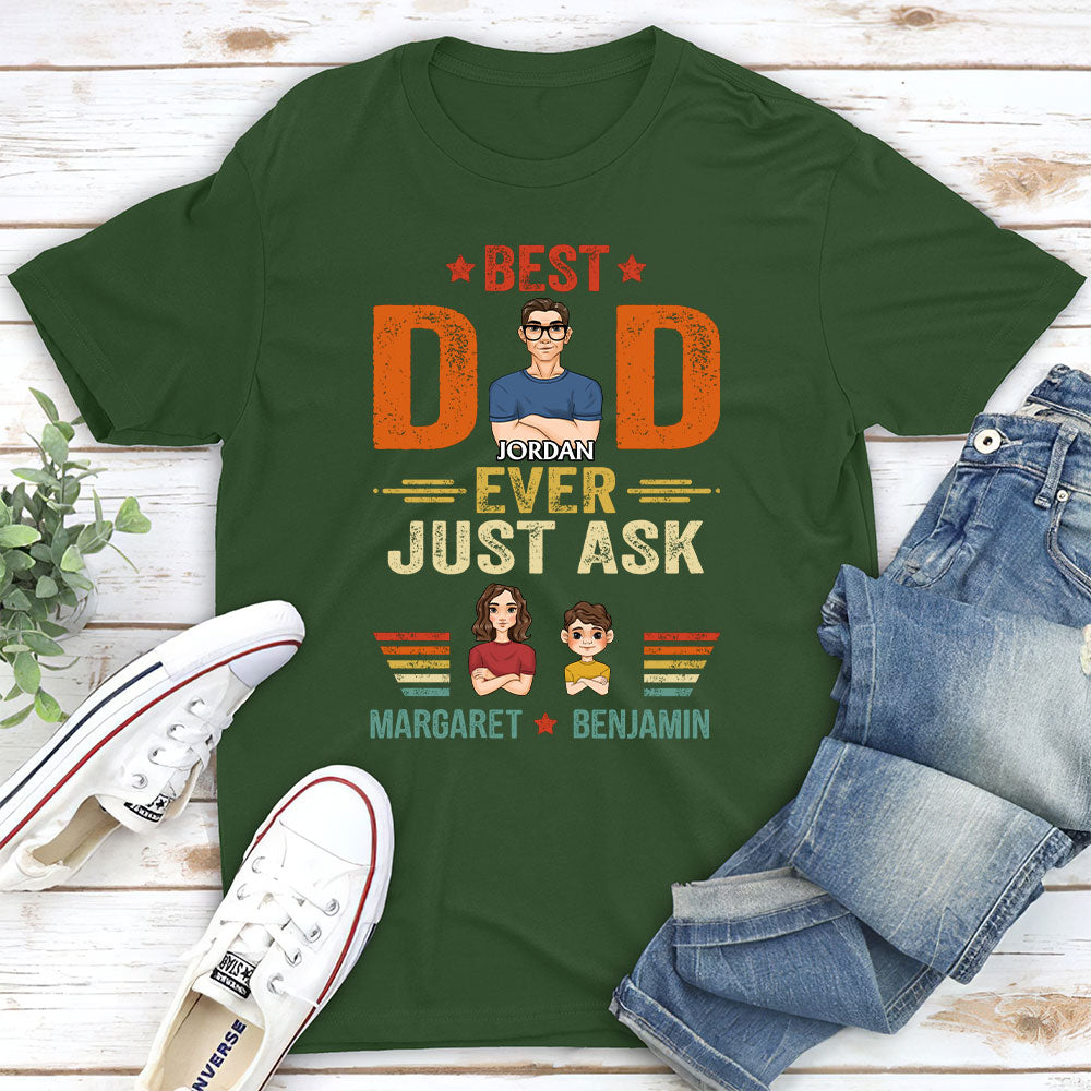 The Best Dad Ever Just Ask - Personalized Custom Shirt