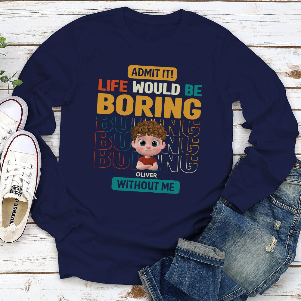 Life Would Be Boring Without Us - Personalized Custom Shirt
