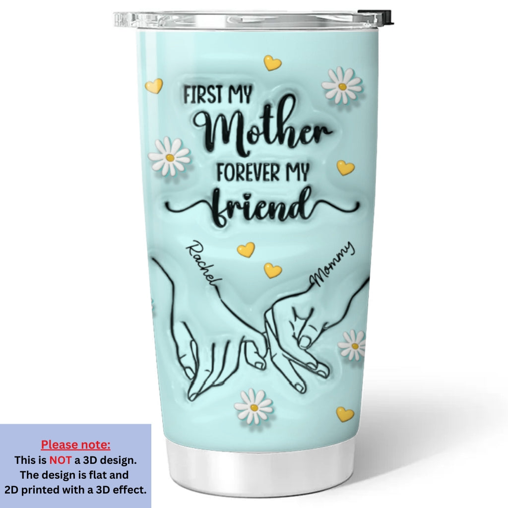 First My Mother Forever My Friend Colorful - Personalized Custom 3D Inflated Effect Tumbler