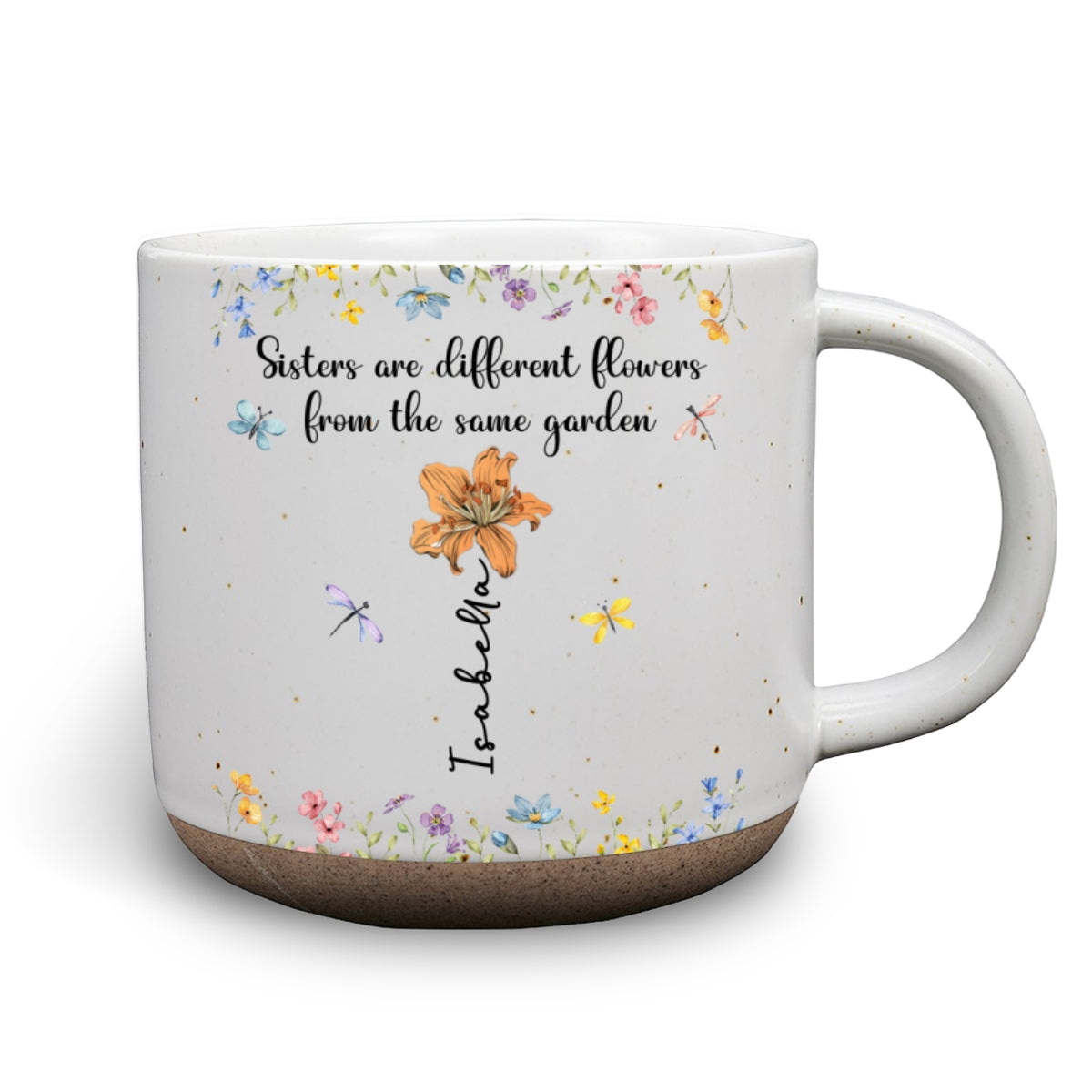Sisters Are Different Flowers From The Same Garden - Personalized Custom Pottery Mug