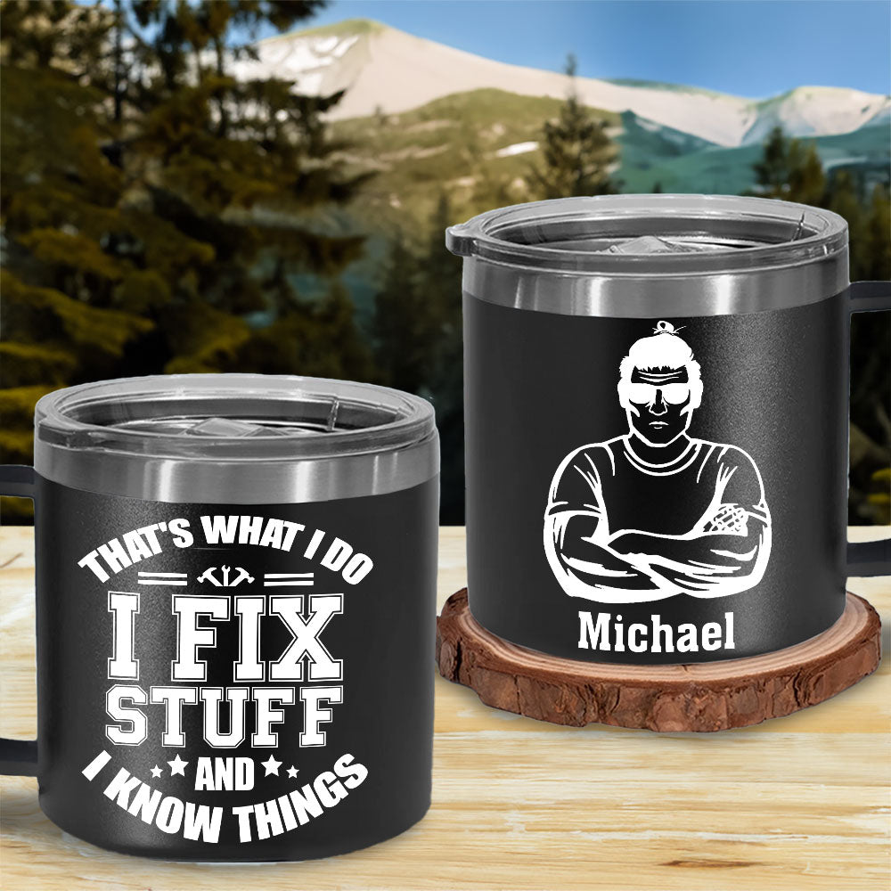 I Fix Stuff And I Know Things - Personalized Custom 14oz Stainless Steel Tumbler With Handle