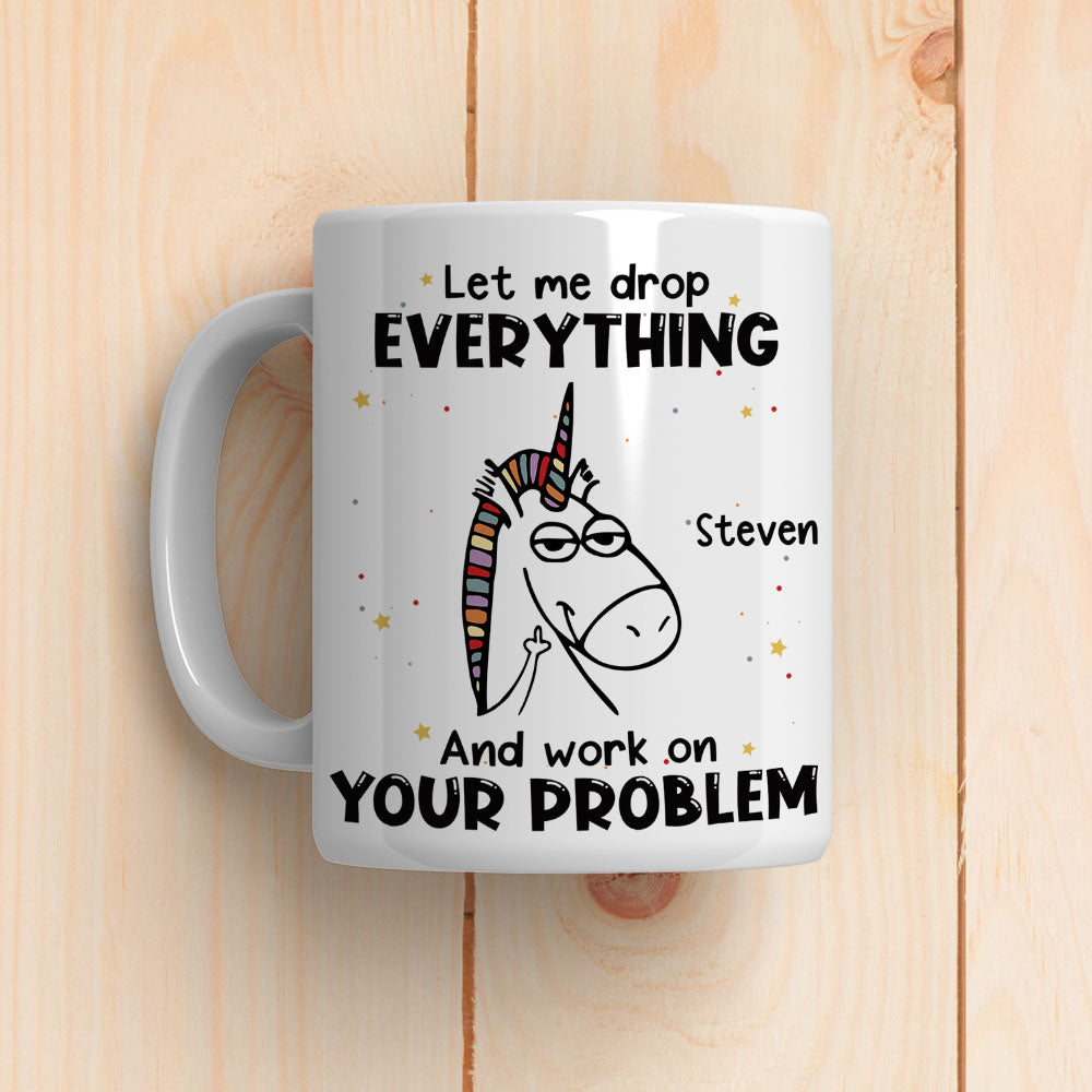 Let Me Drop Everything - Personalized Custom Coffee Mug