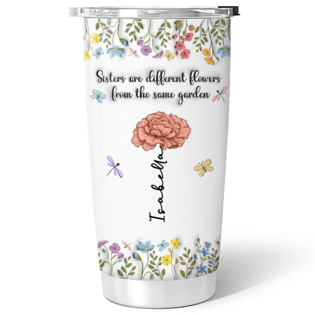 Sisters Are Different Flowers From The Same Garden - Personalized Custom 3D Inflated Effect Tumbler