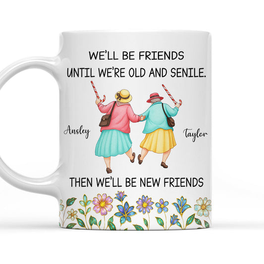 Friends Until We Are Old And Senile - Personalized Custom Coffee Mug